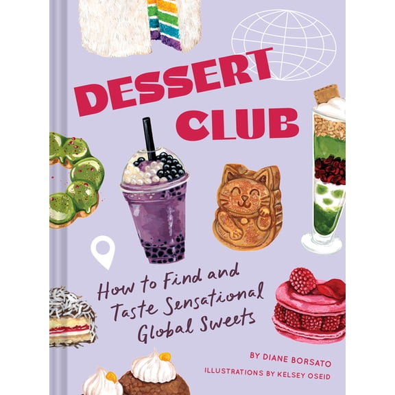 Dessert Club: How to Find and Taste Sensational Global Sweets, (Hardcover)