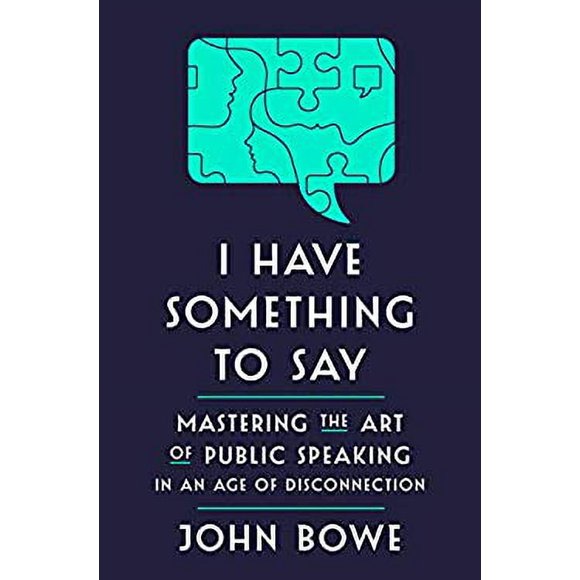 Pre-Owned I Have Something to Say : Mastering the Art of Public Speaking in an Age of Disconnection 9781400062102