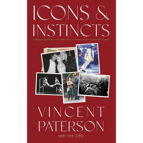 Icons and Instincts: Choreographing and Directing Entertainment's Biggest Stars, (Hardcover)