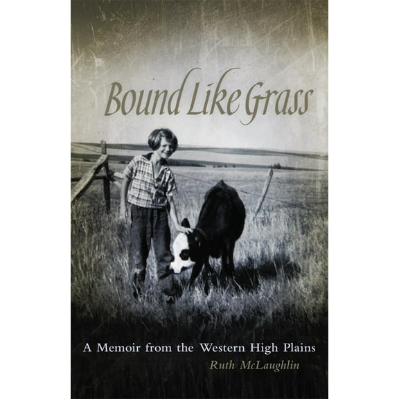 Bound Like Grass: A Memoir from the Western High Plains, (Paperback)