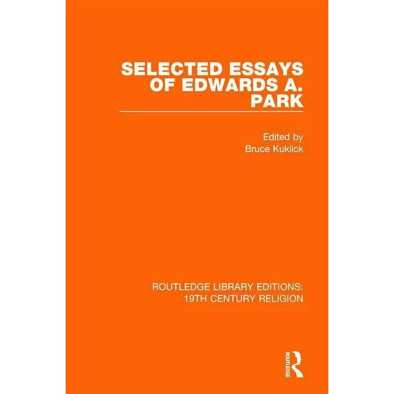 Routledge Library Editions: 19th Century Selected Essays of Edwards A. Park, (Paperback)