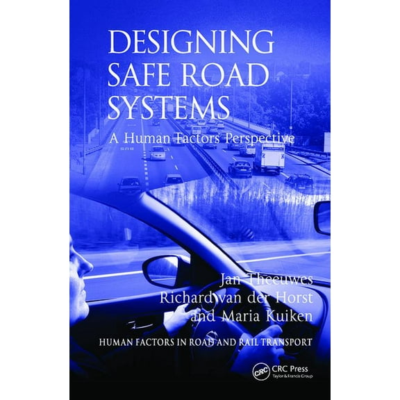 Human Factors in Road and Rail Transport Designing Safe Road Systems: A Human Factors Perspective. Jan Theeuwes, Richard Van Der Horst and Maria Kuiken, (Hardcover)