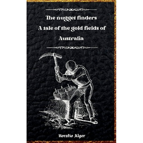 The Nugget Finders: A Tale of the Gold Fields of Australia, (Hardcover)