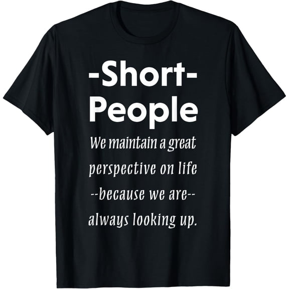 Short People T-Shirt Funny Saying Shirt Sarcasm Irony Gift