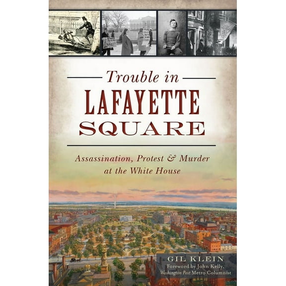 Landmarks Trouble in Lafayette Square: Assassination, Protest & Murder at the White House, (Paperback)