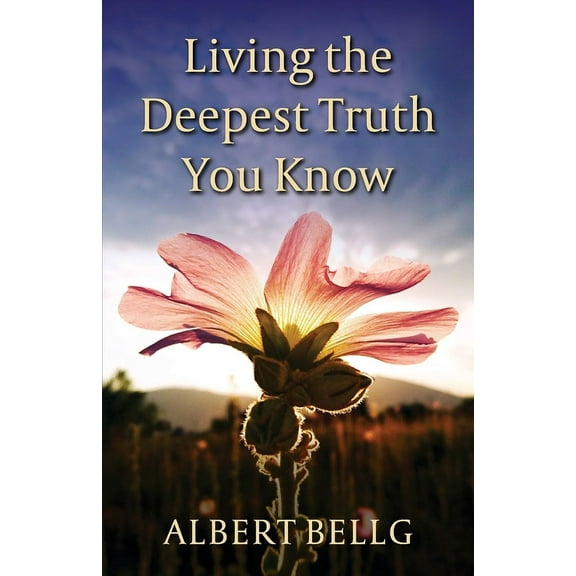 Living the Deepest Truth You Know, (Paperback)