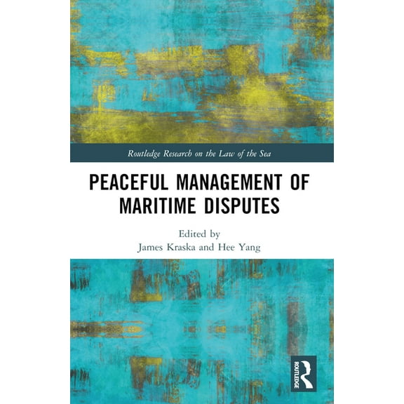 Routledge Research on the Law of the Sea Peaceful Management of Maritime Disputes, (Paperback)