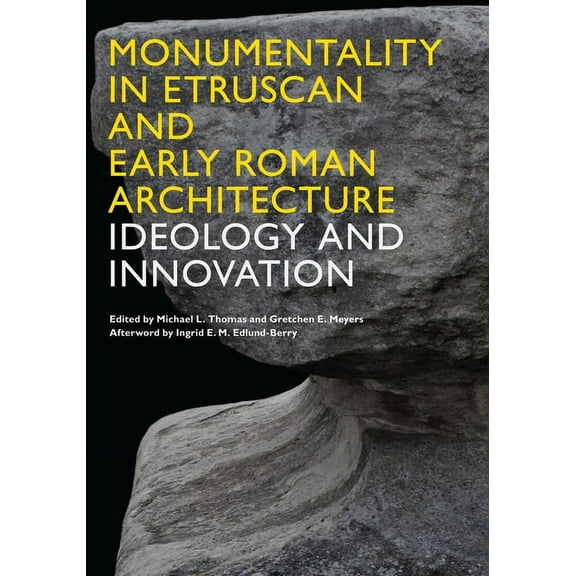Monumentality in Etruscan and Early Roman Architecture: Ideology and Innovation, (Paperback)