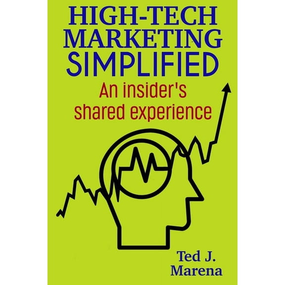 High-Tech Marketing Simplified: An insiders shared experience, (Paperback)