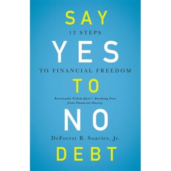 Pre-Owned Say Yes to No Debt: 12 Steps to Financial Freedom (Paperback) 0310343968 9780310343967