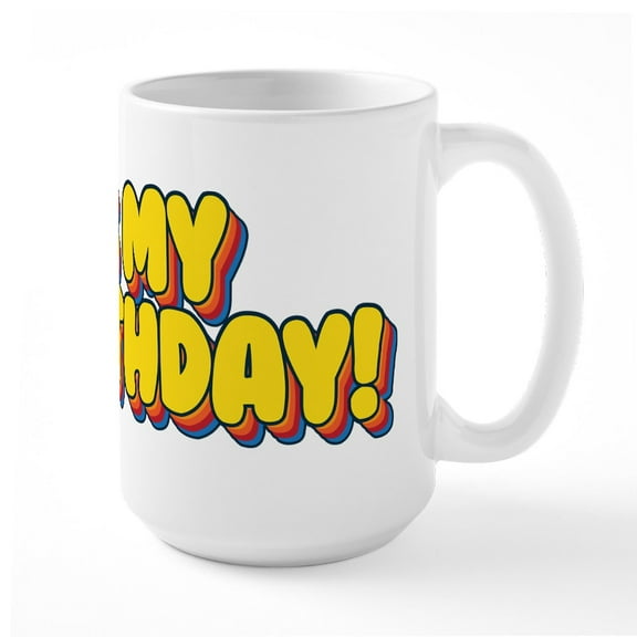 CafePress - It's My Unbirthday! - 15 oz Ceramic Large White Novelty Mug