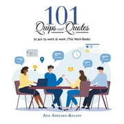 101 Quips and Quotes : To Put to Work @ Work (The Work-Book) (Paperback)