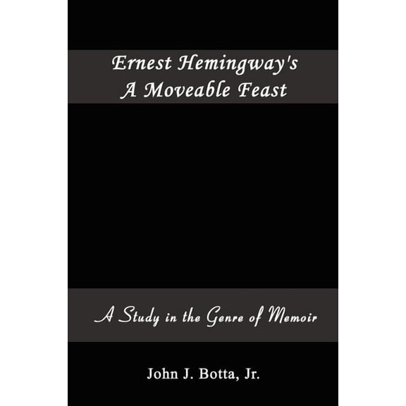 Ernest Hemingway's A Moveable Feast: A Study in the Genre of Memoir, (Paperback)