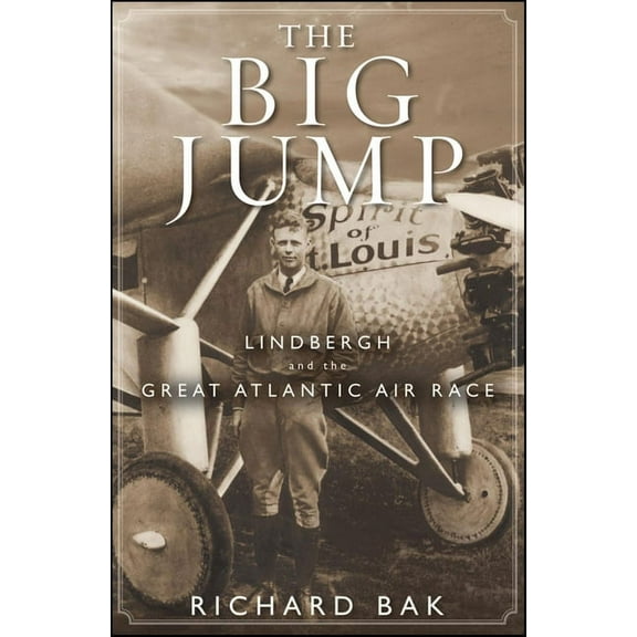 The Big Jump: Lindbergh and the Great Atlantic Air Race, (Hardcover)