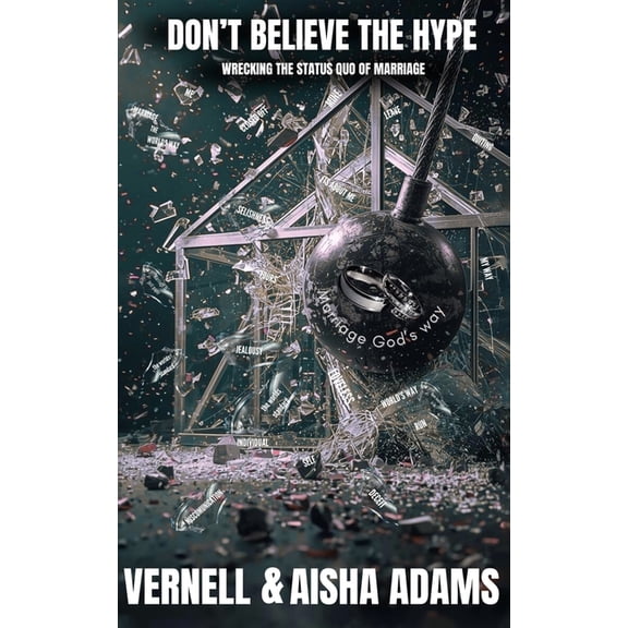 Don't Believe The Hype: Wrecking The Status Quo of Marriage, (Paperback)