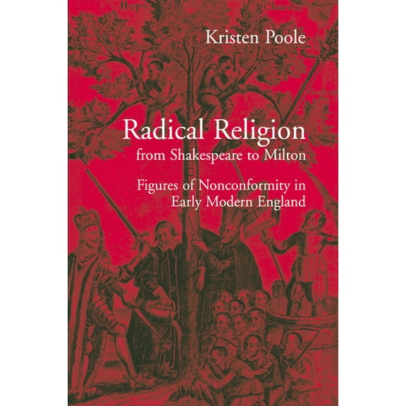 Radical Religion from Shakespeare to Milton: Figures of Nonconformity in Early Modern England, (Paperback)