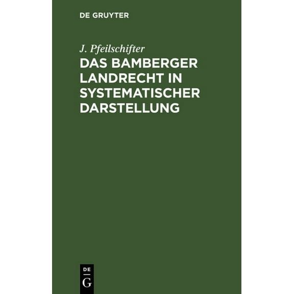 Das Bamberger Landrecht in Systematischer Darstellung: Nebst Anhang: Das VerhÃ¤ltniÃ Des Bamberger Rechts Zum BÃ¼rgerliche, (Hardcover)