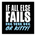 thumbnail image 1 of DistinctInk Custom Bumper Sticker - 6" x 6" Decorative Decal - Black Background - All Else Fails, Hug Your Dog or Kitty, 1 of 2