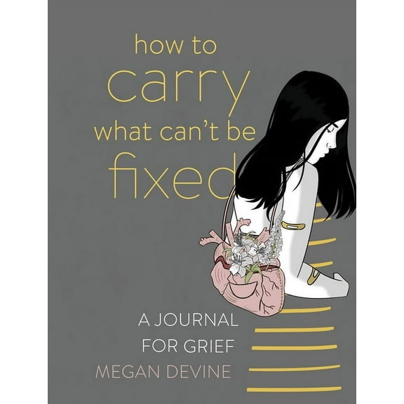 How to Carry What Can't Be Fixed : A Journal for Grief (Paperback)