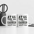 thumbnail image 6 of 65th Birthday Gifts for Men Women - AT 65 Years Old I Have Earned The Right To Do Whatever I Want Mug - 65 Birthday Gift for Dad Mom Husband Wife Brother Sister Uncle Grandpa Friend - 11 oz Coffee Mug, 6 of 6