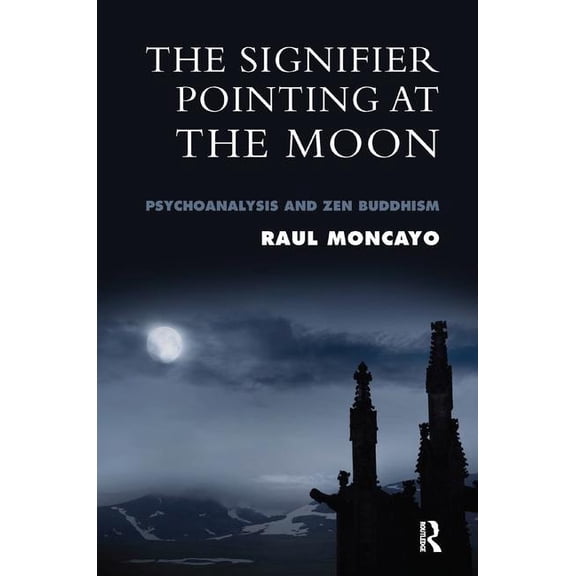 The Signifier Pointing at the Moon: Psychoanalysis and Zen Buddhism, (Paperback)