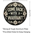 thumbnail image 2 of COME BACK WITH A WARRANT Tin Sign Vintage Round Metal Sign Man Cave Garage Bar Pub Wall Decor Metal Poster 8x8 Inch, 2 of 8