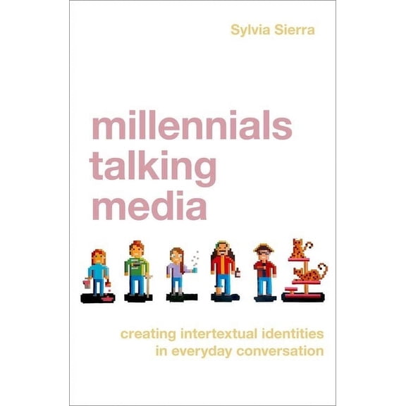 Millennials Talking Media: Creating Intertextual Identities in Everyday Conversation, (Paperback)