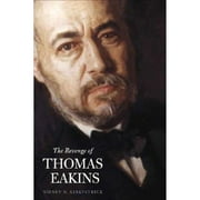 The Revenge of Thomas Eakins (Pre-Owned Hardcover 9780300108552) by Sidney D Kirkpatrick