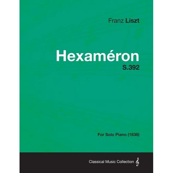 Hexameron S.392 - For Solo Piano (1838), (Paperback)