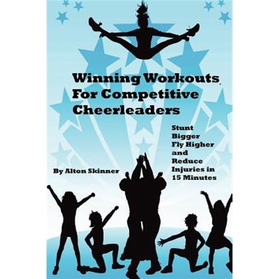 Pre-Owned Winning Workouts for Competitive Cheerleaders : Stunt Bigger, Fly Higher and Reduce Injuries in 15 Minutes