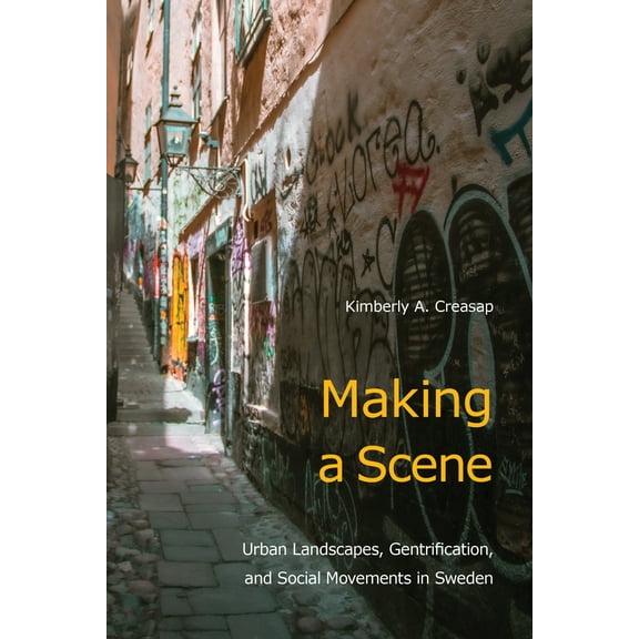 Making a Scene : Urban Landscapes, Gentrification, and Social Movements in Sweden (Paperback)