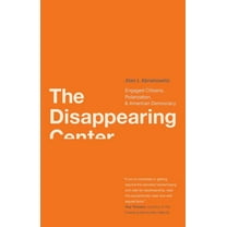 The Disappearing Center : Engaged Citizens, Polarization, and American Democracy (Paperback)