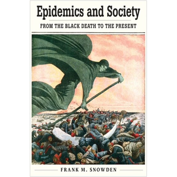 Pre-Owned Epidemics and Society: From the Black Death to the Present (Hardcover) 0300192215 9780300192216