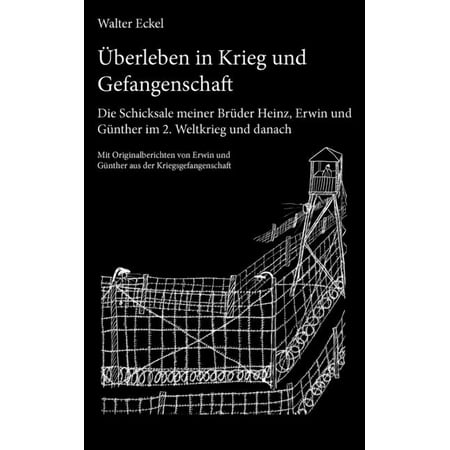 Ã berleben in Krieg und Gefangenschaft: Die Schicksale meiner BrÃ¼der Heinz Erwin und GÃ¼nther im 2. Weltkrieg und danach (Paperback)
