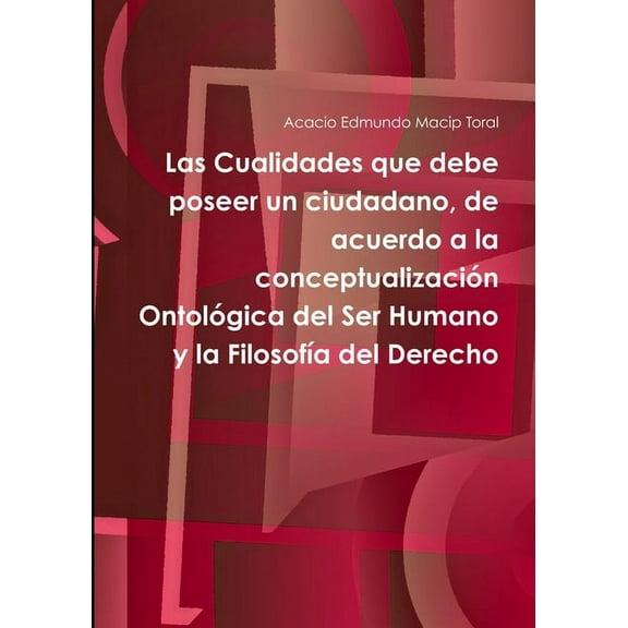 Las Cualidades que debe poseer un ciudadano, de acuerdo a la conceptualizaciÃ³n OntolÃ³gica del Ser Humano y la FilosofÃ­a , (Paperback)