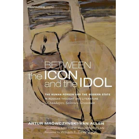 Theopolitical Visions: Between the Icon and the Idol (Hardcover)