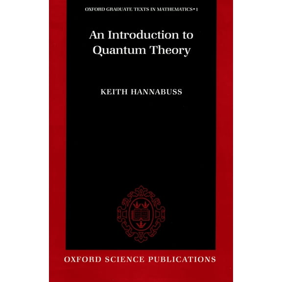 Oxford Graduate Texts in Mathematics An Introduction to Quantum Theory, Book 1, (Hardcover)