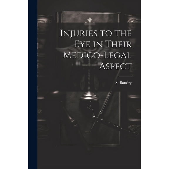 Injuries to the Eye in Their Medico-Legal Aspect (Paperback)