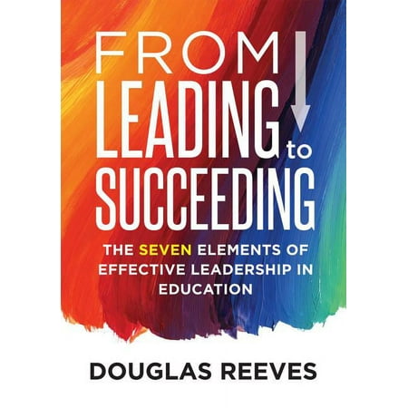 UPC: 9781936763917 | From Leading to Succeeding: The Seven Elements of Effective Leadership in Education (a Change Readiness Assessment Tool for School Initiatives) (Paperback)