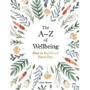 The AZ of Wellbeing : How to Feel Good Every Day (Hardcover)