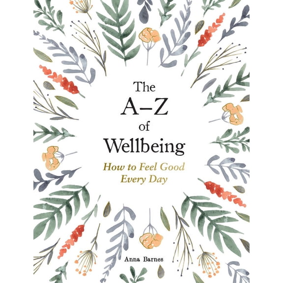The A-Z of Wellbeing: How to Feel Good Every Day, (Hardcover)