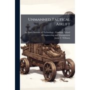 Unmanned Tactical Airlift: A Business Case Study, (Paperback)