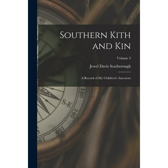 Southern Kith and Kin; a Record of My Children's Ancestors; Volume 3, (Paperback)