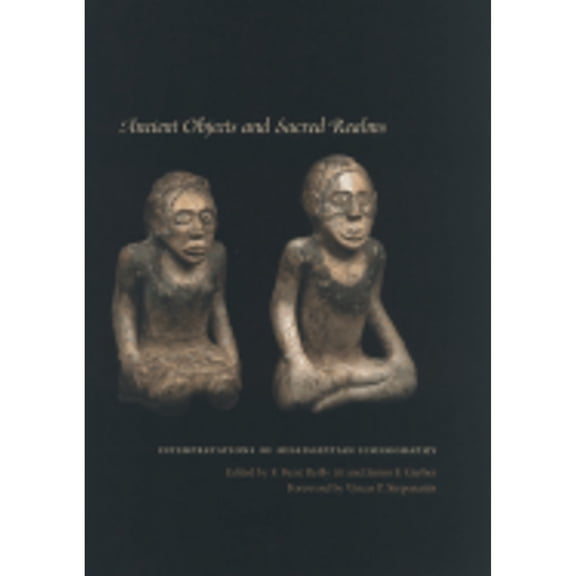 Pre-Owned Ancient Objects and Sacred Realms: Interpretations of Mississippian Iconography (Hardcover) by F Kent Reilly, James F Garber, Vincas P Steponaitis