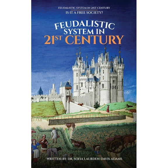 FEUDALISTIC SYSTEM IN 21st CENTURY: Is It a Free Society?, (Hardcover)