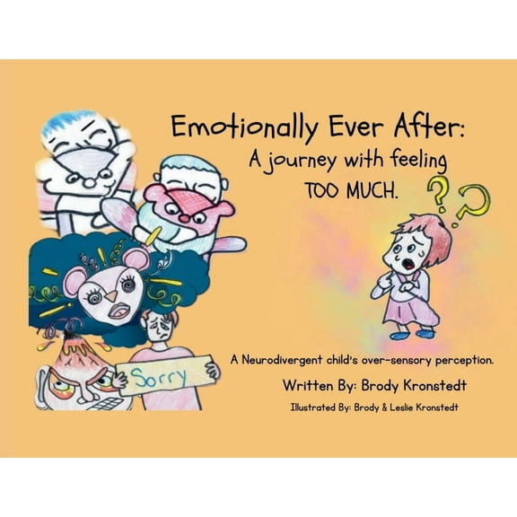Emotionally Ever After: A Journey with Feeling TOO Much: A neurodivergent child's over-sensory perception, (Paperback)