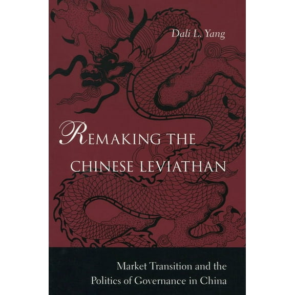 Remaking the Chinese Leviathan: Market Transition and the Politics of Governance in China, (Paperback)