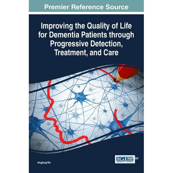 Improving the Quality of Life for Dementia Patients through Progressive Detection, Treatment, and Care (Hardcover)
