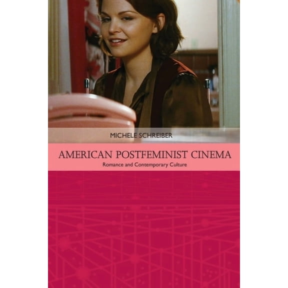 Traditions in American Cinema American Postfeminist Cinema: Women, Romance and Contemporary Culture, (Paperback)