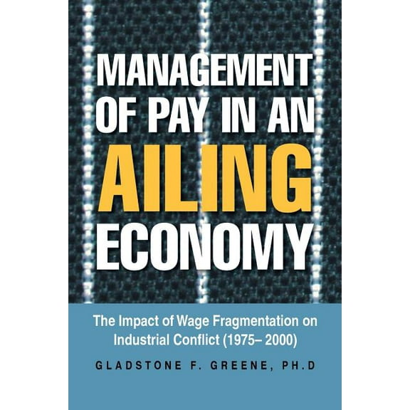 Management of Pay in an Ailing Economy: The Impact of Wage Fragmentation on Industrial Conflict (1975- 2000), (Paperback)